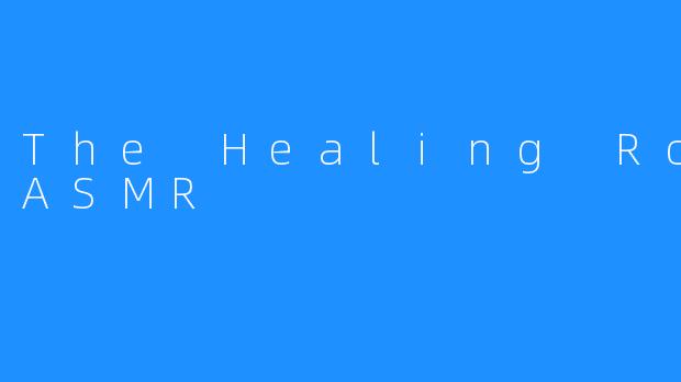 The Healing Room ASMR